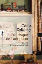 Couverture du livre « Au risque de l'adoption ; une vie à construire ensemble » de Delannoy/Levine aux éditions La Decouverte