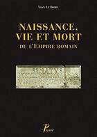 Couverture du livre « Naissance, vie et mort de l'Empire romain » de Yann Le Bohec aux éditions Picard