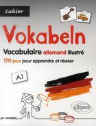 Couverture du livre « Allemand. vokabeln. cahier de vocabulaire illustre. 170 jeux pour apprendre et reviser le vocabulair » de Wolfgang Hammel aux éditions Ellipses