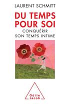 Couverture du livre « Du temps pour soi ; conquérir son temps intime » de Laurent Schmitt aux éditions Odile Jacob