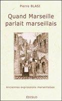 Couverture du livre « Quand Marseille parlait marseillais » de Pierre Blasi aux éditions Edisud