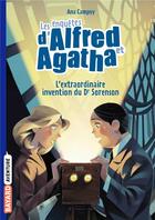 Couverture du livre « Les enquêtes d'Alfred et Agatha Tome 3 : l'extraordinaire invention du Dr Sorenson » de Ana Campoy aux éditions Bayard Jeunesse