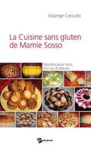 Couverture du livre « La cuisine sans gluten de mamie sosso » de Solange Ceccato aux éditions Publibook