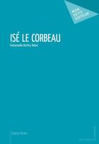 Couverture du livre « Isé le corbeau » de Emmanuelle Martins Relaix aux éditions Mon Petit Editeur