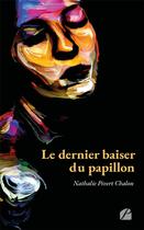 Couverture du livre « Le dernier baiser du papillon » de Nathalie Pivert-Chalon aux éditions Editions Du Panthéon