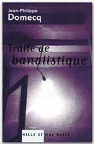 Couverture du livre « TRAITE DE BANALISTIQUE » de Jean-Philippe Domecq aux éditions Fayard/mille Et Une Nuits