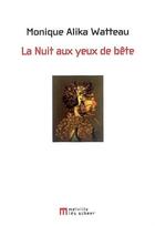 Couverture du livre « La nuit aux yeux de bête » de Monique Alika-Watteau aux éditions Leo Scheer