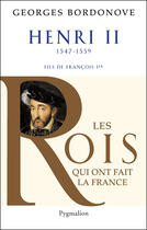 Couverture du livre « Henri II, 1547-1559 ; fils de François Ier » de Georges Bordonove aux éditions Pygmalion