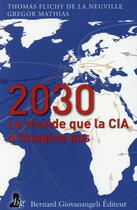 Couverture du livre « 2030 ; le monde que la CIA n'imagine pas » de Thomas Flichy De La Neuville et Gregor Mathias aux éditions Bernard Giovanangeli