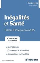 Couverture du livre « Inégalités et santé ; thèmes IEP de province 2015 » de Mathieu Montheard aux éditions Studyrama