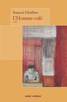 Couverture du livre « L homme cafe » de Francois Desalliers aux éditions Les Ditions Qubec Amrique