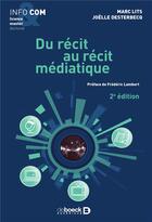 Couverture du livre « Du récit au récit médiatique (2e édition) » de Marc Lits et Joelle Desterbecq aux éditions De Boeck Superieur