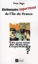 Couverture du livre « Dictionnaire impertinent de l'Ile-de-France » de Jego Yves aux éditions Archipel