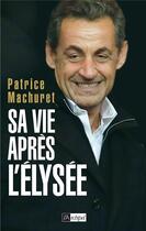 Couverture du livre « Sa vie après l'Elysée » de Patrice Machuret aux éditions Archipel
