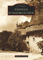 Couverture du livre « Chateaux et manoirs du Léon » de Jean-Yves Le Goff aux éditions Editions Sutton