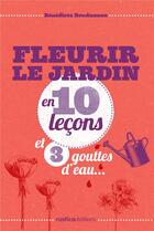 Couverture du livre « Fleurir le jardin ; en 10 leçons et 3 gouttes d'eau » de Benedicte Boudassou aux éditions Rustica