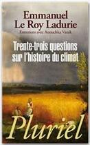 Couverture du livre « Trente trois questions sur l'histoire du climat » de Emmanuel Le Roy Ladurie aux éditions Fayard/pluriel