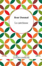 Couverture du livre « Le catéchisme » de Rene Daumal aux éditions La Part Commune