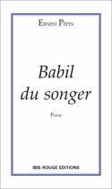 Couverture du livre « Babil du songer » de Ernest Pepin aux éditions Ibis Rouge Editions