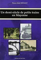 Couverture du livre « Un demi-siècle de petits trains en Mayenne » de Pierre-Alain Menant aux éditions Petit Pave