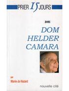 Couverture du livre « Prier 15 jours avec... : Dom Helder Camara » de Marie-Jo Hazard aux éditions Nouvelle Cite