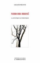 Couverture du livre « Miroir brisé ; la mystique authentique » de Liliane Frantz aux éditions Accarias-originel