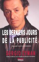 Couverture du livre « Les Derniers Jours De La Publicite » de Sergio Zyman aux éditions First