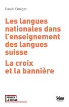 Couverture du livre « Les Langues nationales dans l'enseignement des langues suisses : La croix et la bannière » de Daniel Elmiger aux éditions Editions Seismo