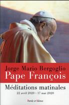 Couverture du livre « Méditations matinales : 22 avril 2020 - 17 mai 2020 » de Pape Francois aux éditions Parole Et Silence