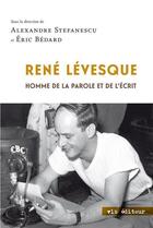 Couverture du livre « Rene levesque : homme de la parole et de l'ecrit » de Alexandre Stefanescu aux éditions Vlb éditeur