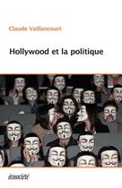 Couverture du livre « Hollywood et la politique » de Claude Vaillancourt aux éditions Ecosociete