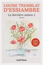 Couverture du livre « La dernière saison Tome 1 : Jeanne » de Louise Tremblay D'Essiambre aux éditions Saint-jean Editeur