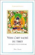 Couverture du livre « Vers l'art sacré du Tibet ; techniques, divinités, itinéraire » de Gyatso Nathalie aux éditions Claire Lumiere
