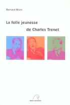 Couverture du livre « La folle jeunesse de Charles Trenet » de Bernard Revel aux éditions Mare Nostrum