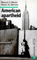 Couverture du livre « American apartheid » de Douglas S. Massey et Nancy A. Denton aux éditions Descartes & Cie