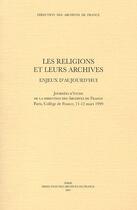 Couverture du livre « Les religions et leurs archives ; enjeux aujourd'hui » de  aux éditions Archives Nationales