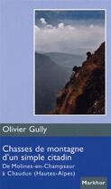 Couverture du livre « Chasses de montagne d'un simple citadin ; de Molines-en-Champsaur à Chuadun, Hautes-Alpes » de Olivier Gully aux éditions Montbel