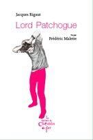 Couverture du livre « Lord Patchogue » de Jacques Rigaut et Frederic Malette aux éditions Chemin De Fer