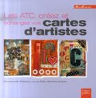 Couverture du livre « Les ATC : creez et échangez vos cartes d'artistes » de Ballereau et Batic et Sorbier aux éditions Eurofina