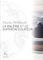 Couverture du livre « La baleine et le super calculateur » de Charles Wohlforth aux éditions Editions Paulsen