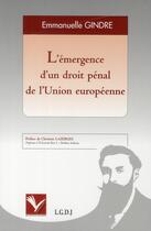 Couverture du livre « L'émergence d'un droit pénal de l'Union européenne » de Emmanuelle Gindre aux éditions Institut Universitaire Varenne