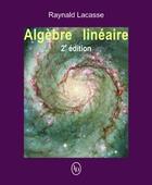 Couverture du livre « Algèbre linéaire (2e édition) » de Raynald Lacasse aux éditions Loze Dion