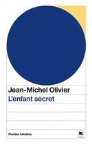 Couverture du livre « L'enfant secret » de Jean-Michel Olivier aux éditions Florides Helvetes