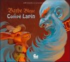 Couverture du livre « Barbe Bleue et compe lapin » de La Luciole Masquee et Joel Cimarron aux éditions Karibencyla