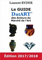 Couverture du livre « Le guide DatART des acteurs du marché de l'art (édition 2017/2018) » de Ryder Laurent aux éditions Lrccm