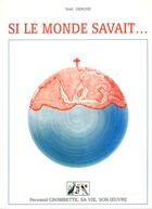 Couverture du livre « Si le monde savait... Fernand Crombette, sa vie, son oeuvre » de Noël Derose aux éditions Tequi