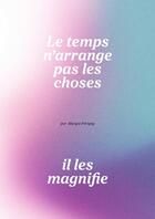 Couverture du livre « Le temps n'arrange pas les choses, il les magnifie » de Maryse Périgny aux éditions Lulu