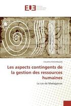 Couverture du livre « Les aspects contingents de la gestion des ressources humaines : Le cas de Madagascar » de Claudine Ratsimbazafy aux éditions Editions Universitaires Europeennes