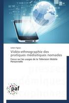 Couverture du livre « Vidéo-ethnographie des pratiques médiatiques nomades » de Julien Figeac aux éditions Presses Academiques Francophones