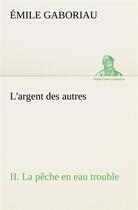 Couverture du livre « L'argent des autres ii. la peche en eau trouble » de Emile Gaboriau aux éditions Tredition